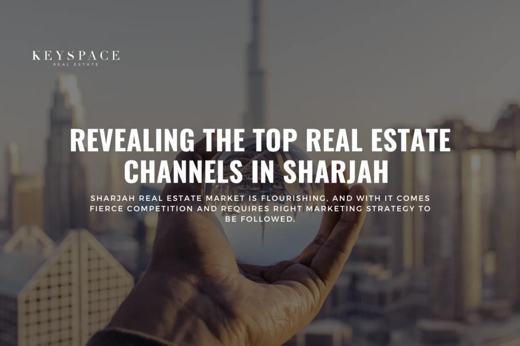 Cover banner for blog Revealing the Top Real Estate Channels in Sharjah - Keyspace